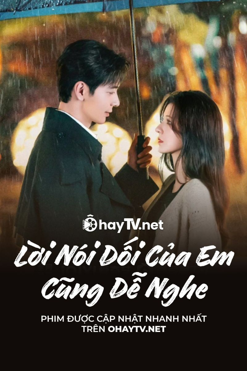 Xem phim Lời Nói Dối Của Em Cũng Dễ Nghe (Thuyết Minh)